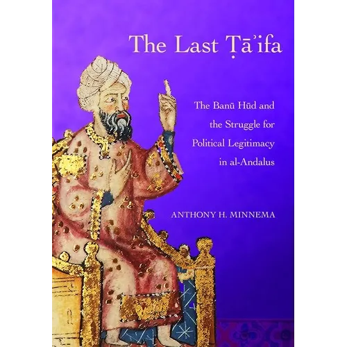 The Last Ta'ifa: The Banu HUD and the Struggle for Political Legitimacy in Al-Andalus - Hardcover