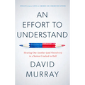 An Effort to Understand: Hearing One Another (and Ourselves) in a Nation Cracked in Half - Paperback