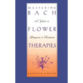 Mastering Bach Flower Therapies: A Guide to Diagnosis and Treatment - Paperback