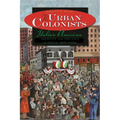 The Urban Colonists: Italian American Identity and Politics in Utica, New York - Hardcover