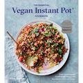 The Essential Vegan Instant Pot Cookbook: Fresh and Foolproof Plant-Based Recipes for Your Electric Pressure Cooker - Hardcover