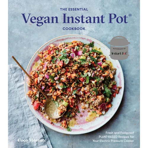 The Essential Vegan Instant Pot Cookbook: Fresh and Foolproof Plant-Based Recipes for Your Electric Pressure Cooker - Hardcover