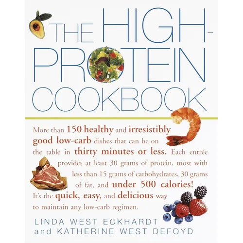 The High-Protein Cookbook: More Than 150 Healthy and Irresistibly Good Low-Carb Dishes That Can Be on the Table in Thirty Minutes or Less. - Paperback