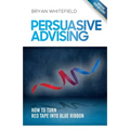 Persuasive Advising: How to turn red tape into blue ribbon - Paperback