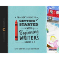 A Teacher's Guide to Getting Started with Beginning Writers: The Classroom Essentials Series - Paperback