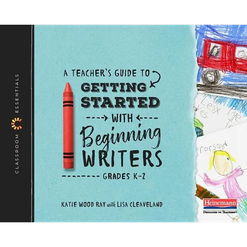 A Teacher's Guide to Getting Started with Beginning Writers: The Classroom Essentials Series - Paperback