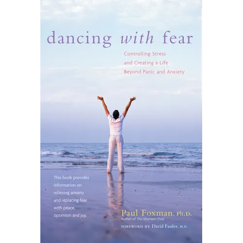Dancing with Fear: Controlling Stress and Creating a Life Beyond Panic and Anxiety - Paperback
