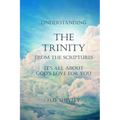 Understanding the Trinity from the Scriptures: It's all about God's Love for You - Paperback