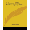 A Grammar Of The Yoruba Language (1852) - Paperback