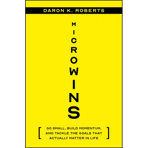 Microwins: Go Small, Build Momentum, and Tackle the Goals That Actually Matter in Life - Hardcover