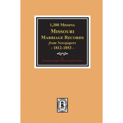 1300 Missing Missouri Marriage Records from Newspapers, 1812-1853 - Paperback