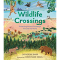 Wildlife Crossings: Protecting Animal Pathways Around the World - Hardcover
