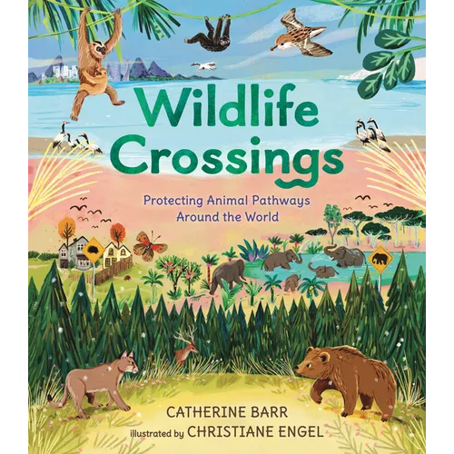 Wildlife Crossings: Protecting Animal Pathways Around the World - Hardcover