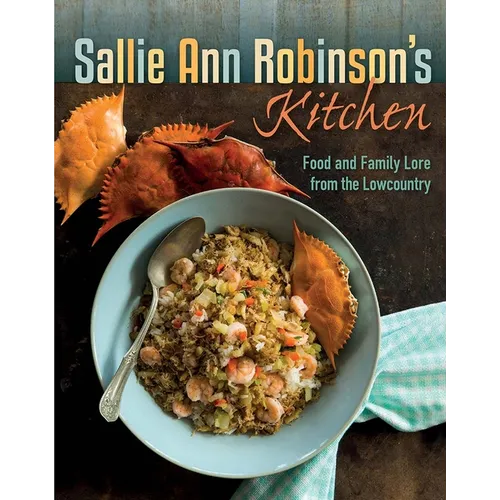 Sallie Ann Robinson's Kitchen: Food and Family Lore from the Lowcountry - Hardcover