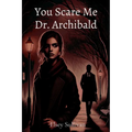 You Scare Me Dr. Archibald - Paperback