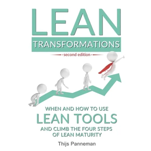 Lean Transformations: When and how to use lean tools and climb the four steps of lean maturity - Paperback