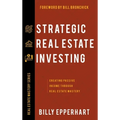 Strategic Real Estate Investing: Creating Passive Income Through Real Estate Mastery - Hardcover