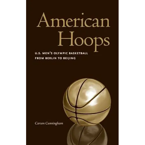 American Hoops: U.S. Men's Olympic Basketball from Berlin to Beijing - Paperback