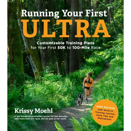 Running Your First Ultra: Customizable Training Plans for Your First 50k to 100-Mile Race: New Edition with Write-In Training Journal - Paperback