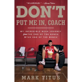 Don't Put Me In, Coach: My Incredible NCAA Journey from the End of the Bench to the End of the Bench - Paperback
