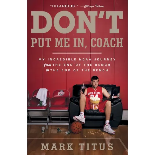 Don't Put Me In, Coach: My Incredible NCAA Journey from the End of the Bench to the End of the Bench - Paperback