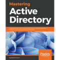 Mastering Active Directory: Understand the Core Functionalities of Active Directory Services Using Microsoft Server 2016 and PowerShell - Paperback