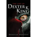 The Life of Dexter K. King: The Rise - Paperback