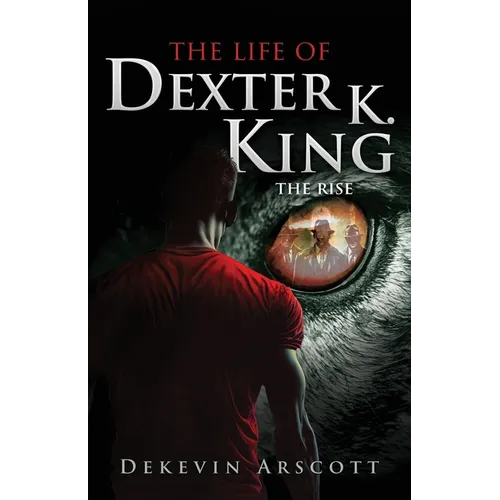 The Life of Dexter K. King: The Rise - Paperback