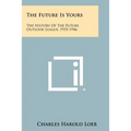The Future Is Yours: The History Of The Future Outlook League, 1935-1946 - Paperback