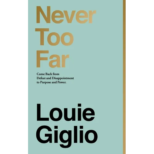Never Too Far: Come Back from Defeat and Disappointment to Purpose and Power - Hardcover