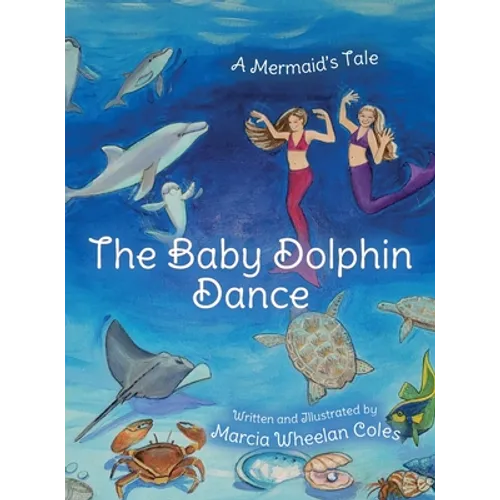 The Baby Dolphin Dance: A Mermaid's Tale - Hardcover
