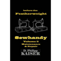 before the Featherweight Sewhandy Volume 2 Maintenance & Repair - Paperback