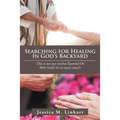 Searching for Healing in God's Backyard: (This Is Not Just Another Essential Oil Bible Study! It'S so Much More!) - Paperback