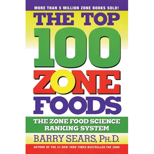 The Top 100 Zone Foods: The Zone Food Science Ranking System - Paperback