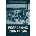 Performing Chinatown: Hollywood, Tourism, and the Making of a Chinese American Community - Hardcover