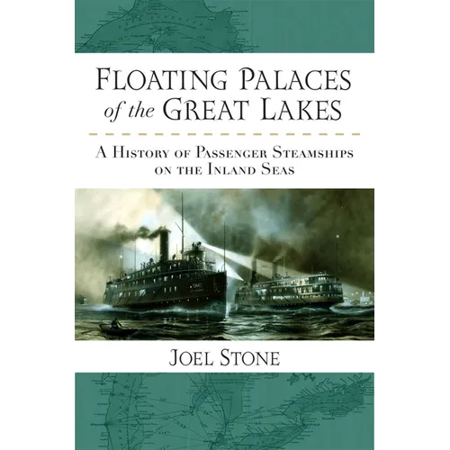 Floating Palaces of the Great Lakes: A History of Passenger Steamships on the Inland Seas - Paperback