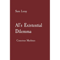 AI's Existential Dilemma: Conscious Machines - Paperback