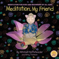 Meditation, My Friend: Meditation for Kids and Beginners of all Ages - Paperback