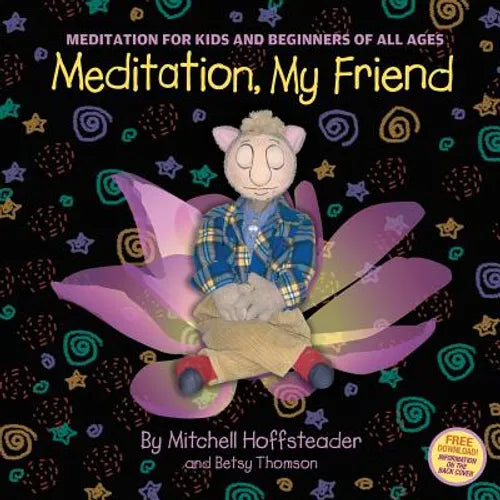 Meditation, My Friend: Meditation for Kids and Beginners of all Ages - Paperback