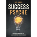 Success Psyche: Massive Actions That Will Illuminate Your Path to Success - Paperback