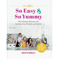 Lil' Luna's So Easy & So Yummy: The Ultimate Resource for Feeding Your Friends and Family - Hardcover