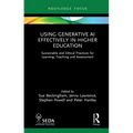 Using Generative AI Effectively in Higher Education: Sustainable and Ethical Practices for Learning, Teaching and Assessment - Hardcover