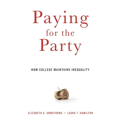 Paying for the Party: How College Maintains Inequality - Paperback
