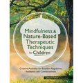 Mindfulness & Nature-Based Therapeutic Techniques for Children: Creative Activities for Emotion Regulation, Resilience and Connectedness - Paperback