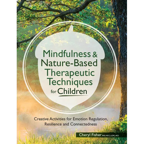 Mindfulness & Nature-Based Therapeutic Techniques for Children: Creative Activities for Emotion Regulation, Resilience and Connectedness - Paperback