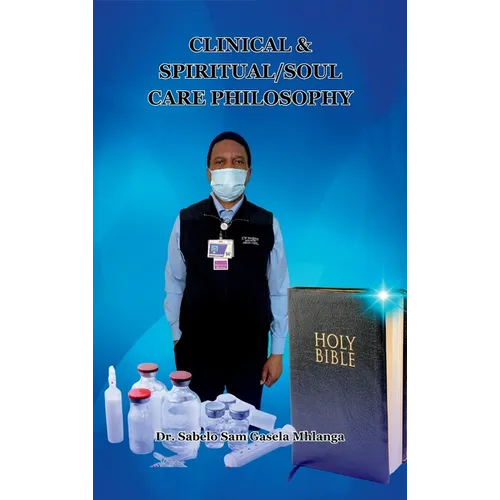 Clinical & Spiritual/Soul Care Philosophy: A Minister, A Professor, A Clinical & Spiritual/Biblical Counselor - Hardcover