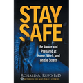 Stay Safe: Be Aware and Prepared at Home, at Work, and on the Street - Paperback