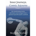 Inner Journeys, Cosmic Sojourns: Life transforming stories, adventures and messages from a spiritual hypnotherapist's casebook - Paperback