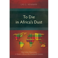 To Die in Africa's Dust: West Indian Missionaries in Western Africa in the Nineteenth Century - Paperback