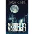 Murder By Moonlight: A Collection Of Short Stories - Paperback